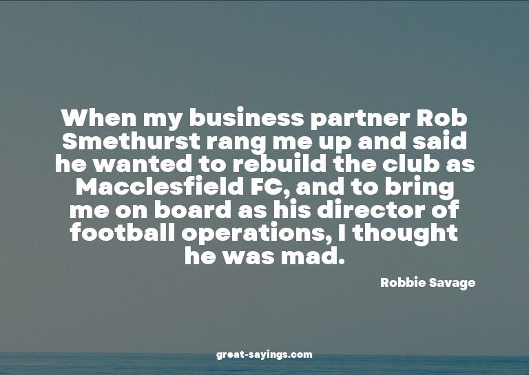 When my business partner Rob Smethurst rang me up and s