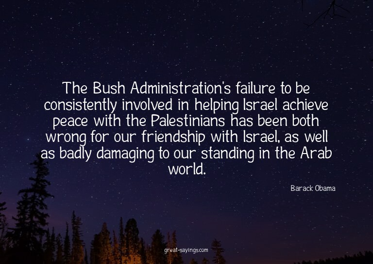The Bush Administration's failure to be consistently in