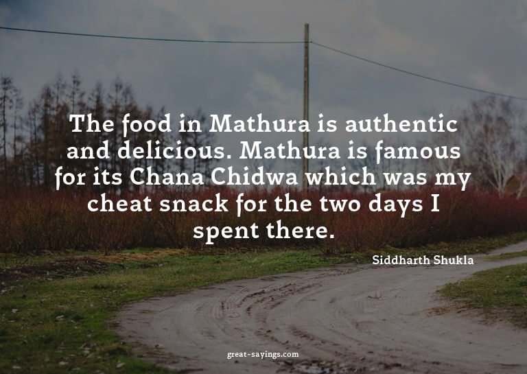 The food in Mathura is authentic and delicious. Mathura