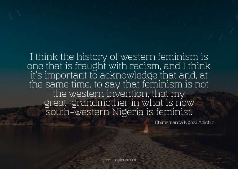 I think the history of western feminism is one that is