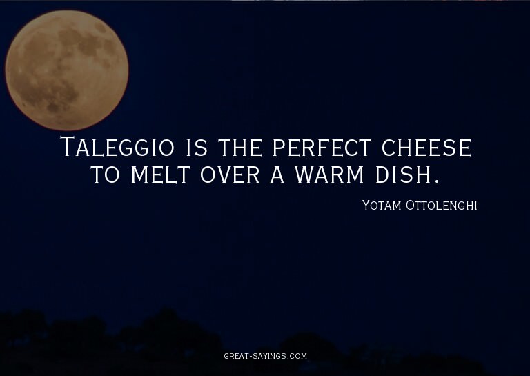 Taleggio is the perfect cheese to melt over a warm dish