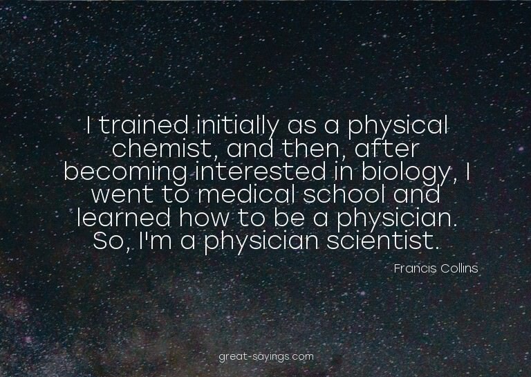 I trained initially as a physical chemist, and then, af