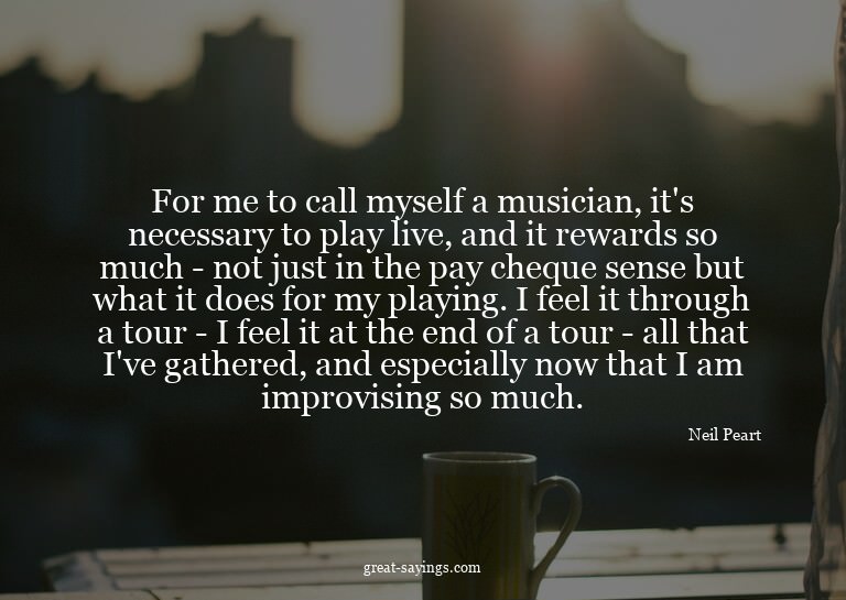 For me to call myself a musician, it's necessary to pla