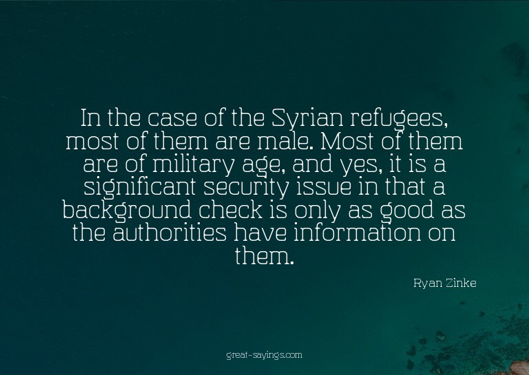 In the case of the Syrian refugees, most of them are ma