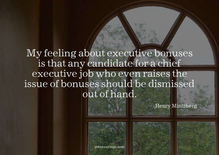My feeling about executive bonuses is that any candidat