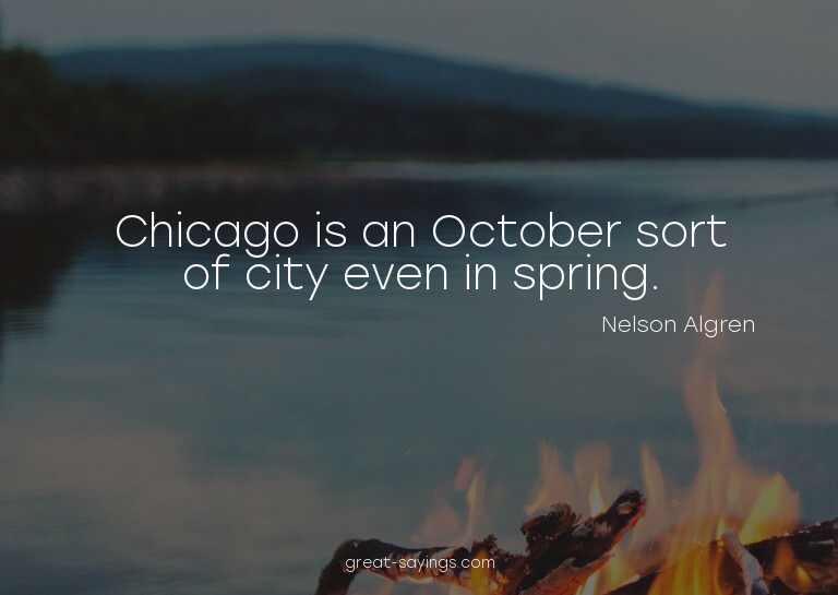 Chicago is an October sort of city even in spring.

