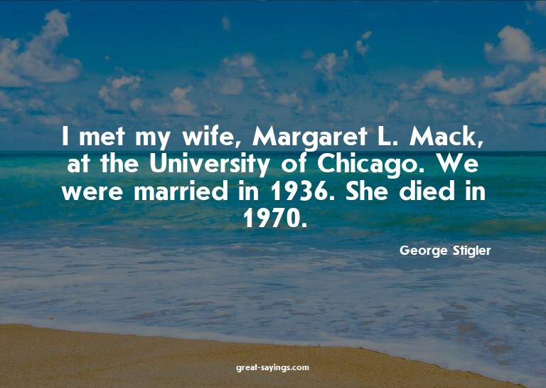 I met my wife, Margaret L. Mack, at the University of C