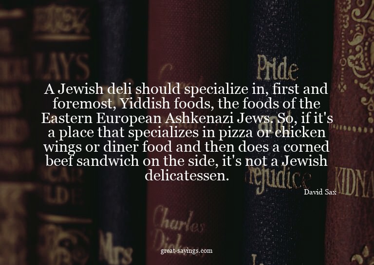 A Jewish deli should specialize in, first and foremost,