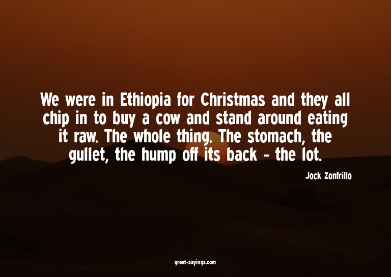 We were in Ethiopia for Christmas and they all chip in