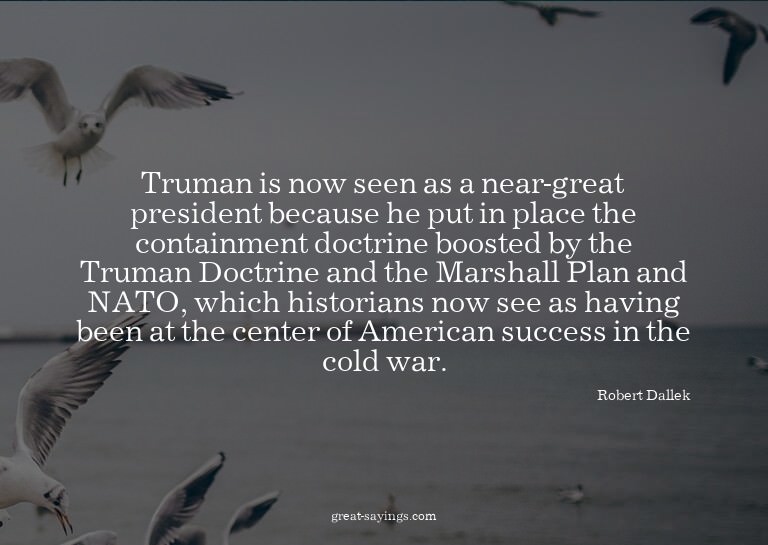 Truman is now seen as a near-great president because he