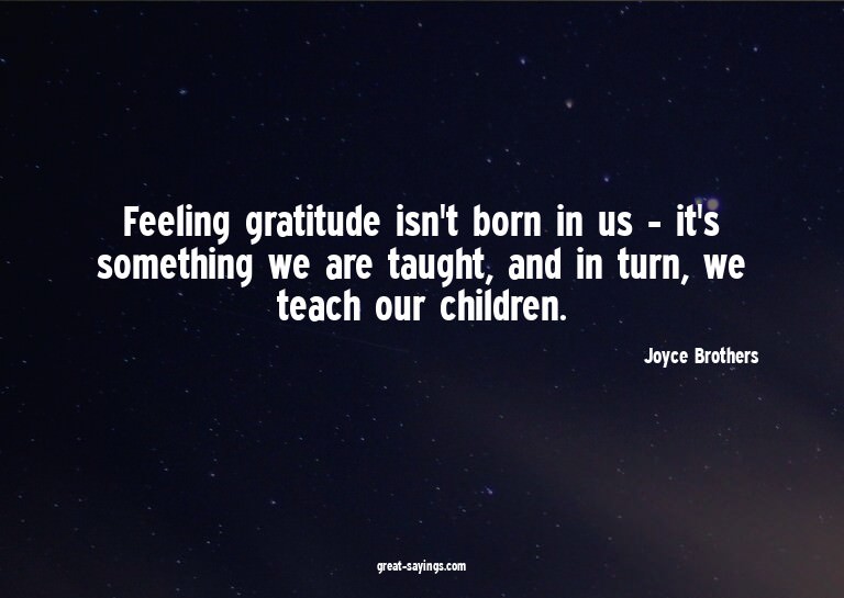 Feeling gratitude isn't born in us - it's something we