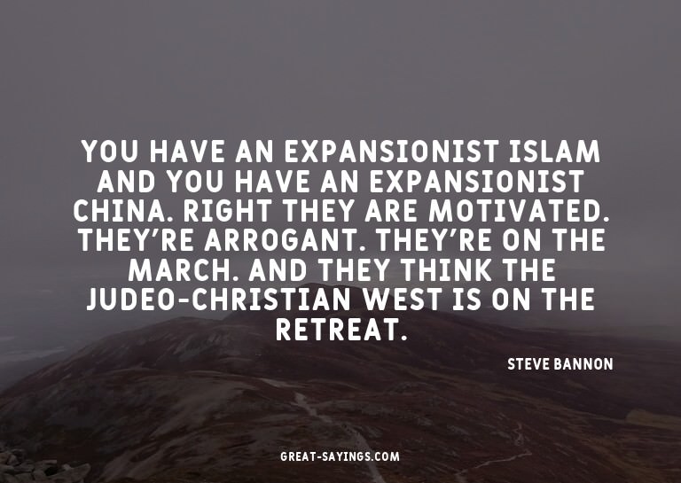 You have an expansionist Islam and you have an expansio