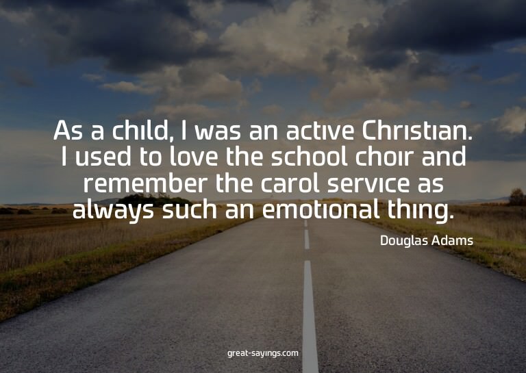 As a child, I was an active Christian. I used to love t