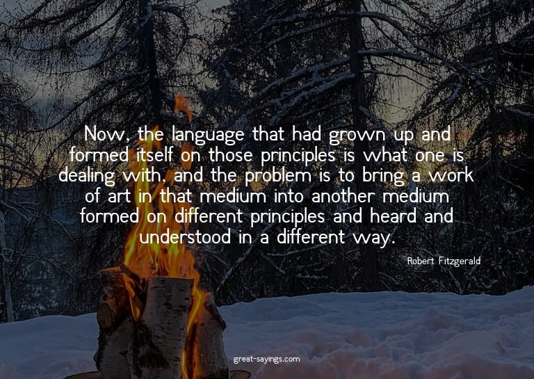 Now, the language that had grown up and formed itself o