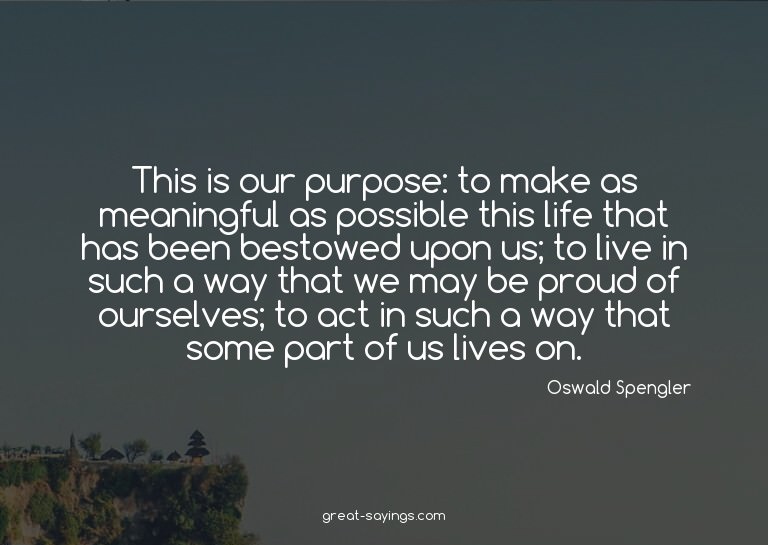 This is our purpose: to make as meaningful as possible