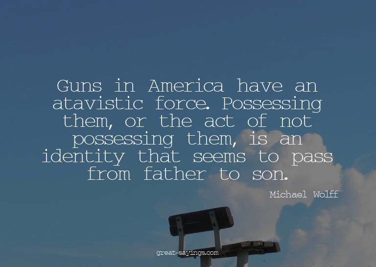 Guns in America have an atavistic force. Possessing the