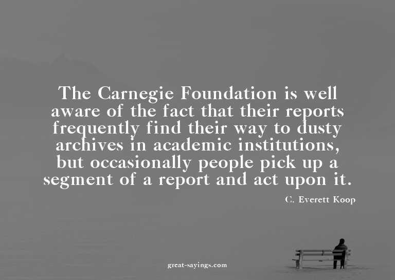 The Carnegie Foundation is well aware of the fact that