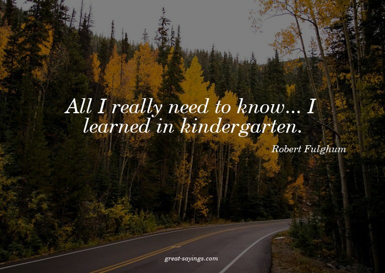 All I really need to know... I learned in kindergarten.