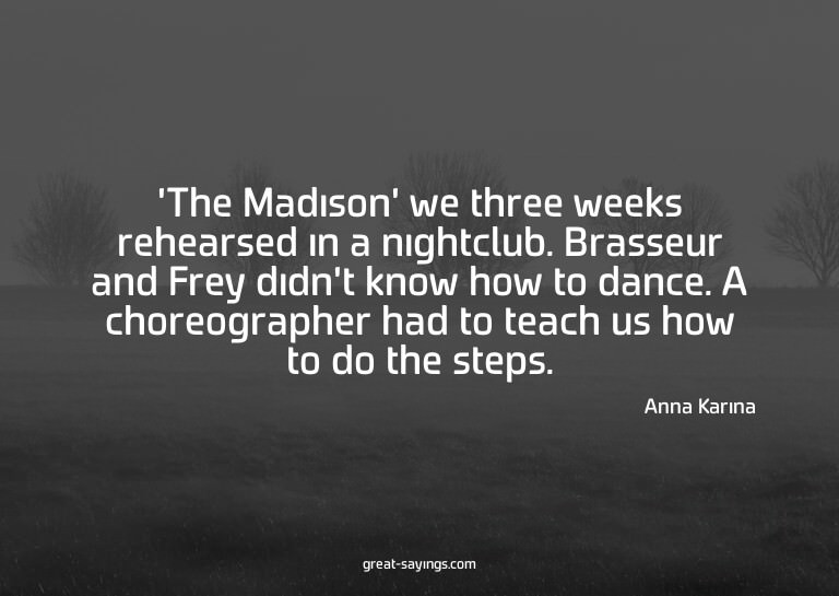 'The Madison' we three weeks rehearsed in a nightclub.