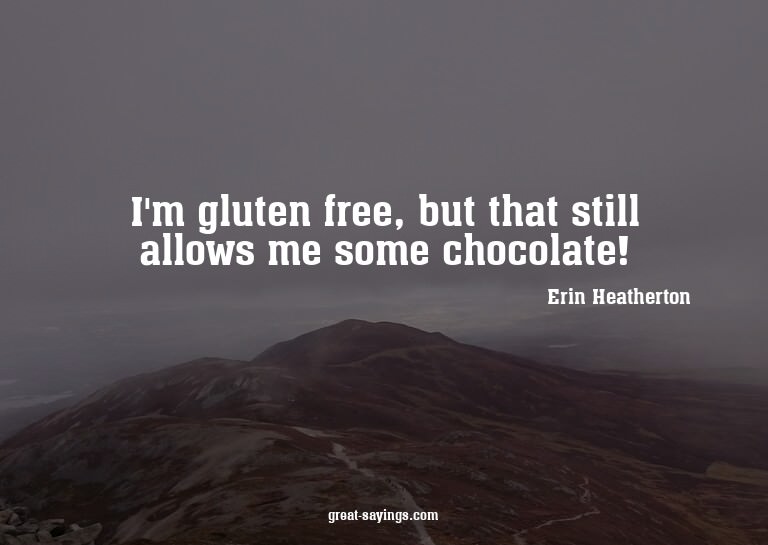 I'm gluten free, but that still allows me some chocolat