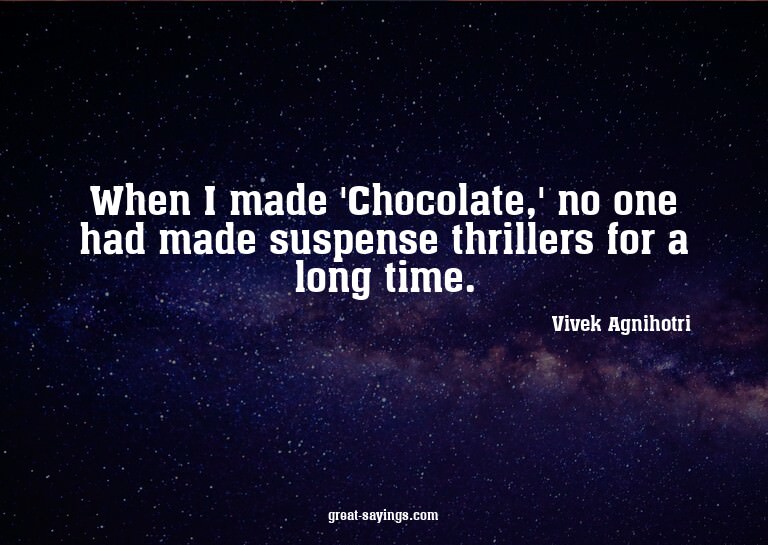 When I made 'Chocolate,' no one had made suspense thril