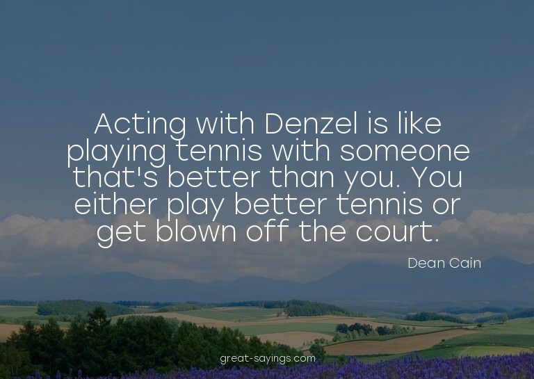 Acting with Denzel is like playing tennis with someone
