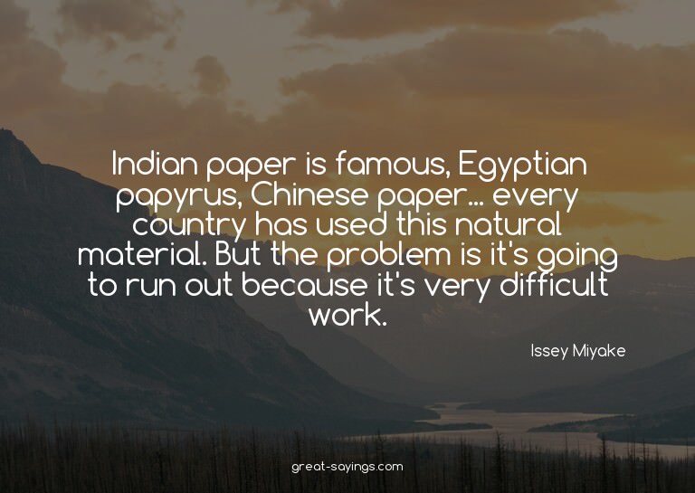 Indian paper is famous, Egyptian papyrus, Chinese paper
