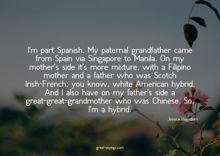 I'm part Spanish. My paternal grandfather came from Spa
