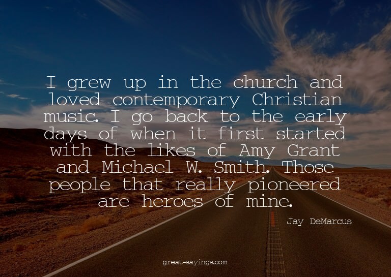 I grew up in the church and loved contemporary Christia
