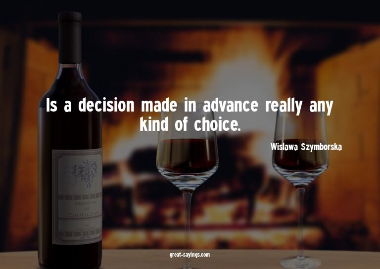 Is a decision made in advance really any kind of choice