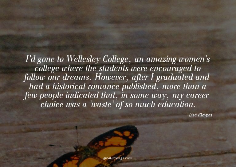 I'd gone to Wellesley College, an amazing women's colle