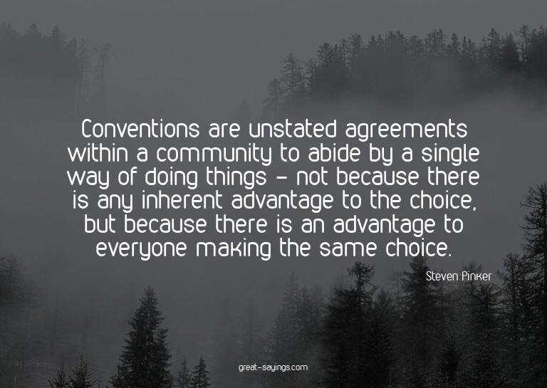 Conventions are unstated agreements within a community