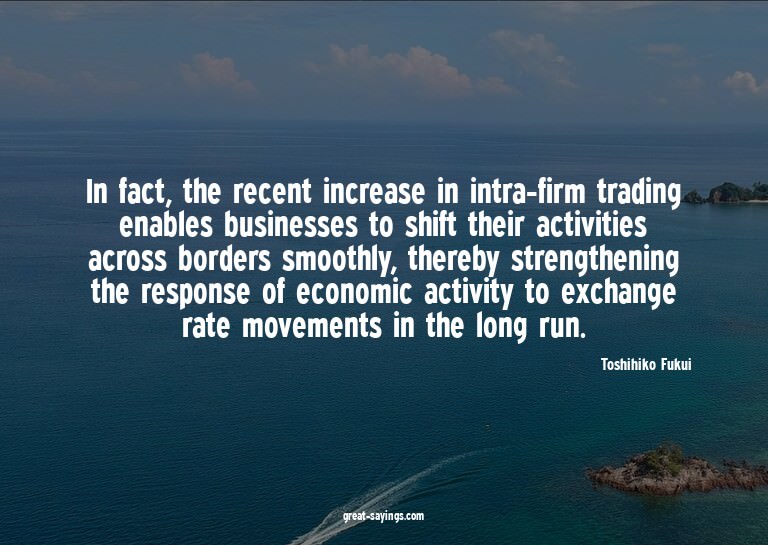 In fact, the recent increase in intra-firm trading enab