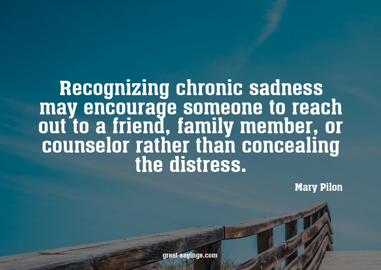 Recognizing chronic sadness may encourage someone to re