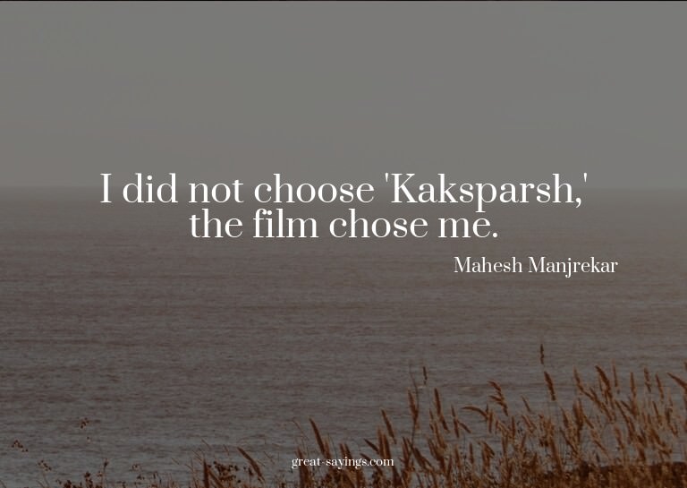 I did not choose 'Kaksparsh,' the film chose me.

