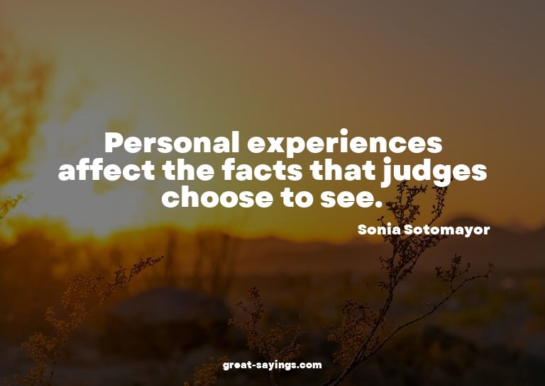 Personal experiences affect the facts that judges choos