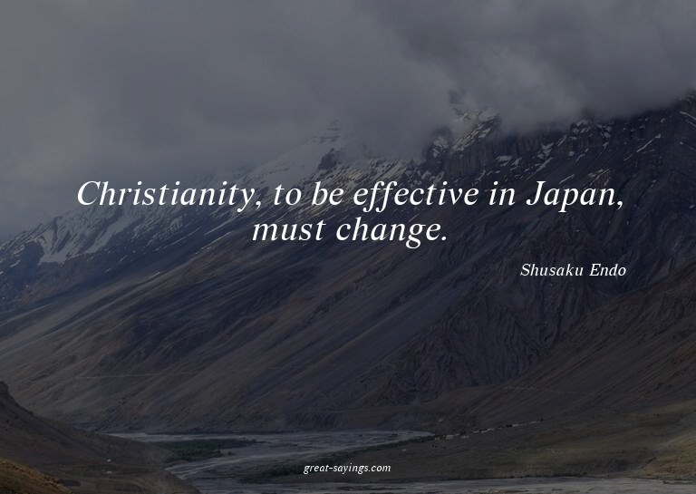 Christianity, to be effective in Japan, must change.

