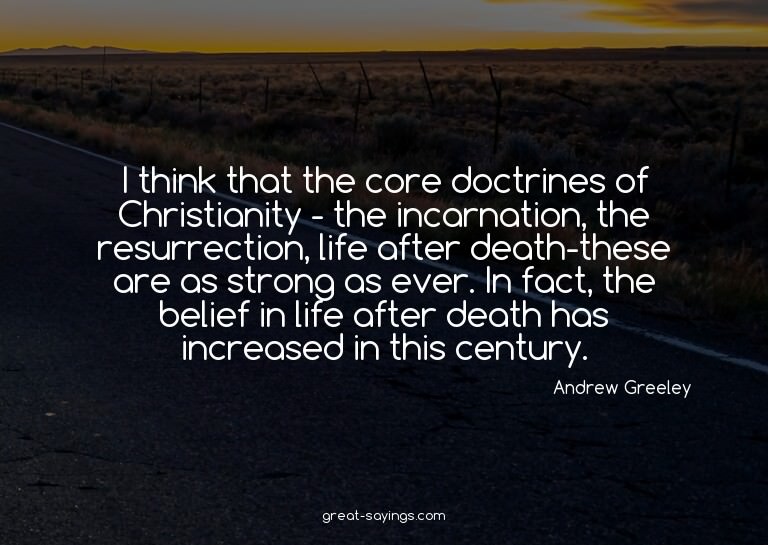 I think that the core doctrines of Christianity - the i
