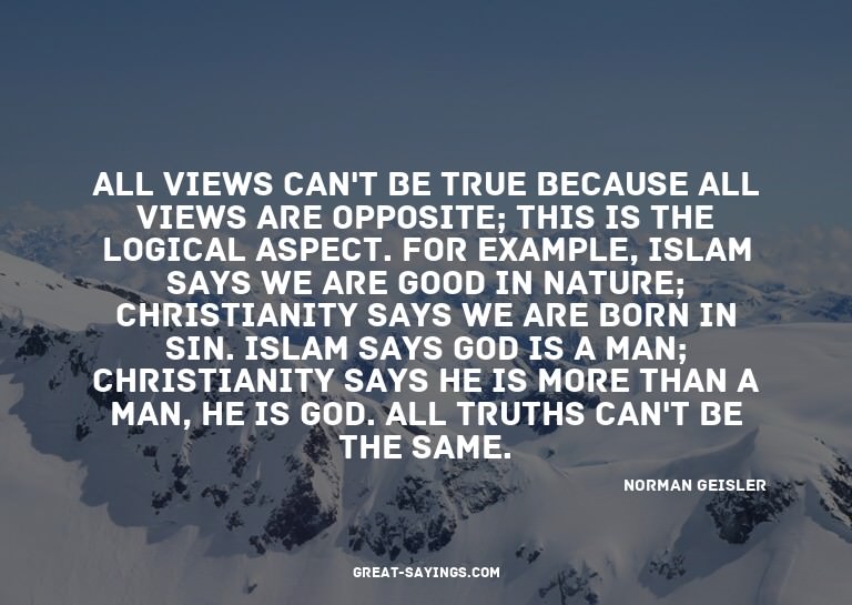 All views can't be true because all views are opposite;