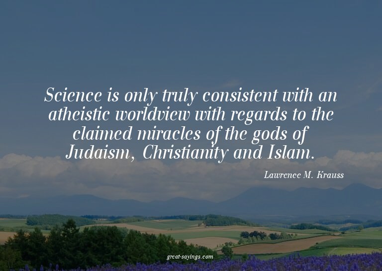 Science is only truly consistent with an atheistic worl