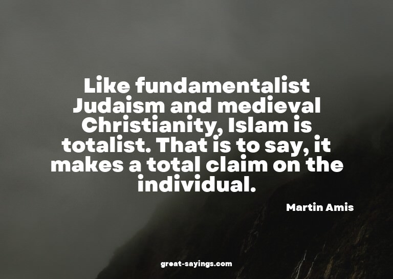 Like fundamentalist Judaism and medieval Christianity,