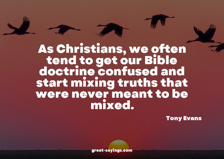 As Christians, we often tend to get our Bible doctrine
