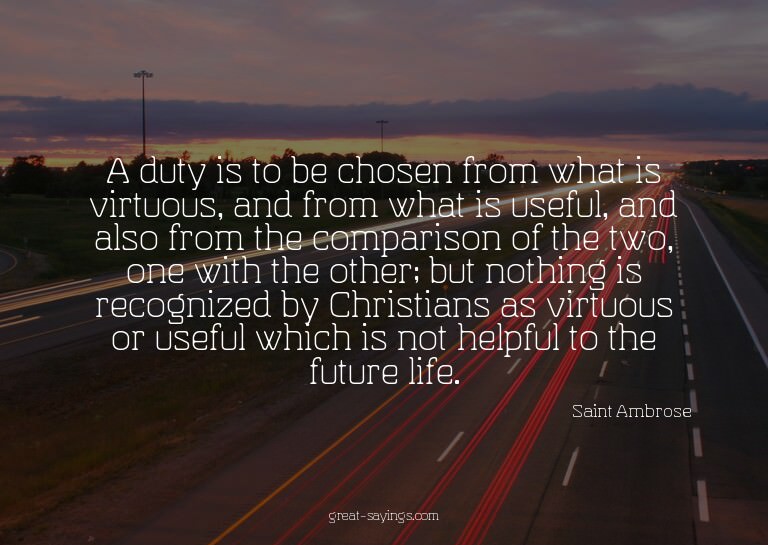 A duty is to be chosen from what is virtuous, and from