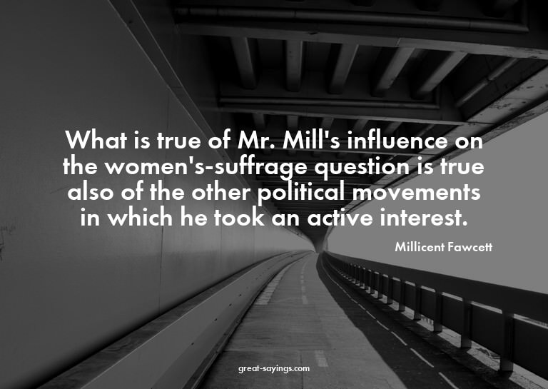 What is true of Mr. Mill's influence on the women's-suf