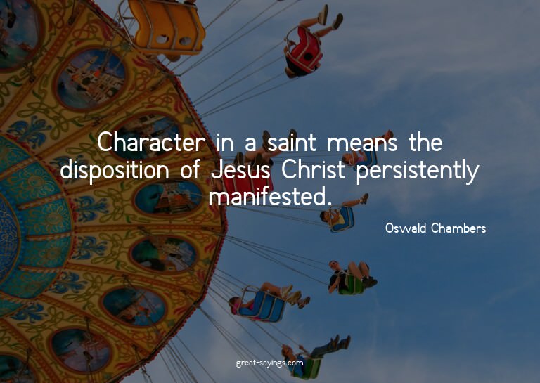 Character in a saint means the disposition of Jesus Chr