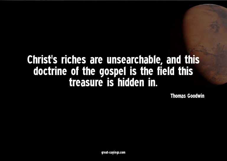Christ's riches are unsearchable, and this doctrine of