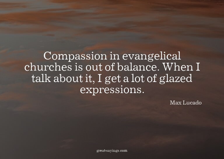 Compassion in evangelical churches is out of balance. W