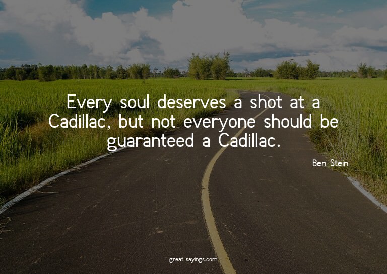 Every soul deserves a shot at a Cadillac, but not every