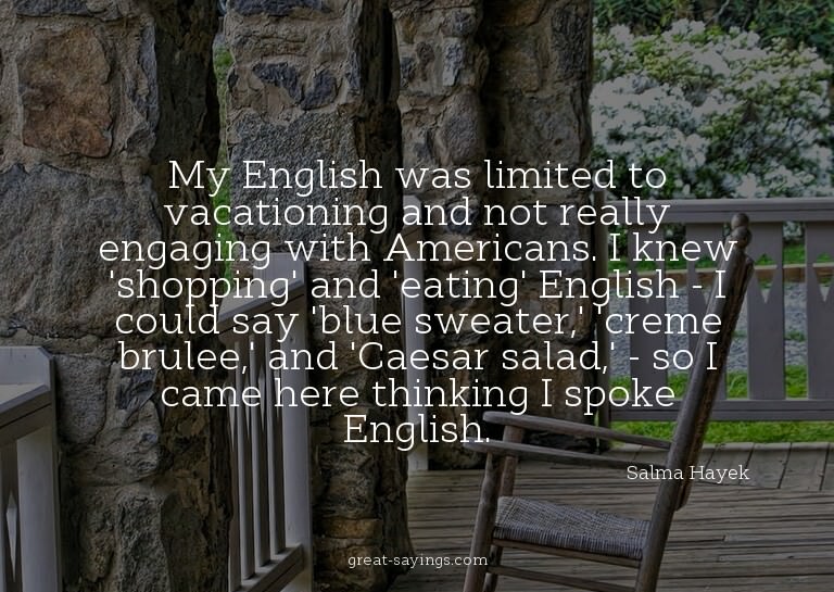 My English was limited to vacationing and not really en