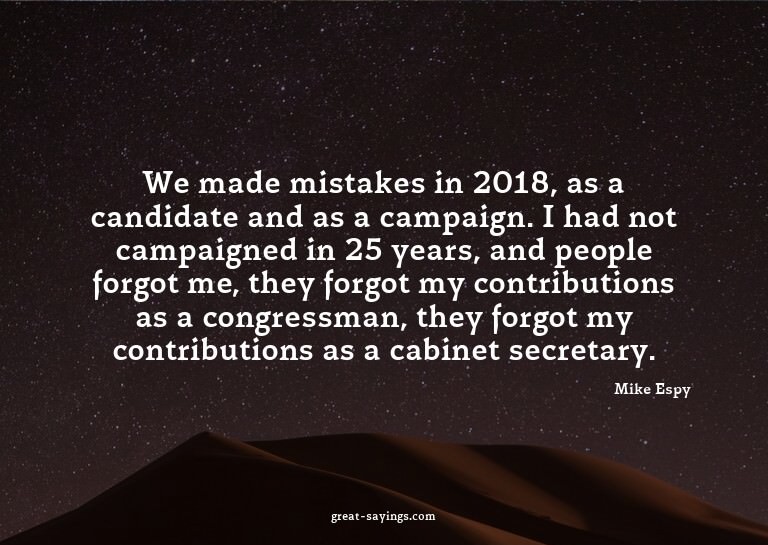 We made mistakes in 2018, as a candidate and as a campa